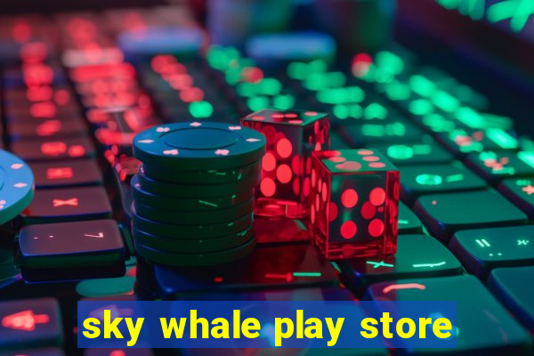 sky whale play store